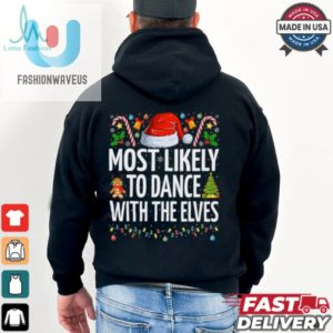 Most Likely To Dance With The Elves Funny Family Christmas Dance T Shirt Recovered fashionwaveus 1 3