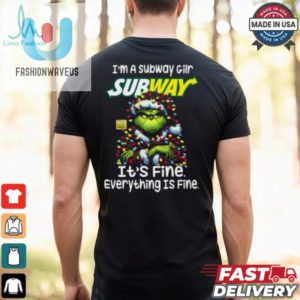 Im A Subway Gilr Subway Its Fine Everything Is Fine Grinch Shirt Recovered fashionwaveus 1 2