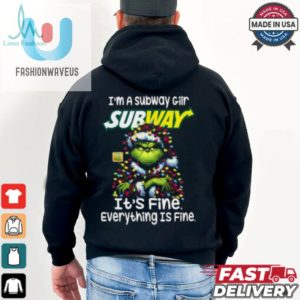 Im A Subway Gilr Subway Its Fine Everything Is Fine Grinch Shirt Recovered fashionwaveus 1 3