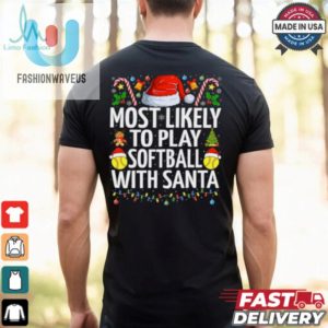 Most Likely To Play Softball With Santa Christmas Softball Softball T Shirt Recovered fashionwaveus 1 2