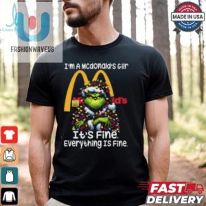 Im A Mcdonalds Gilr Mcdonalds Its Fine Everything Is Fine Grinch Shirt Recovered fashionwaveus 1 1