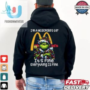 Im A Mcdonalds Gilr Mcdonalds Its Fine Everything Is Fine Grinch Shirt Recovered fashionwaveus 1 3