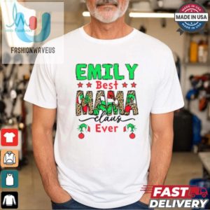 Emily Best Mama Claus Ever Shirt fashionwaveus 1 3