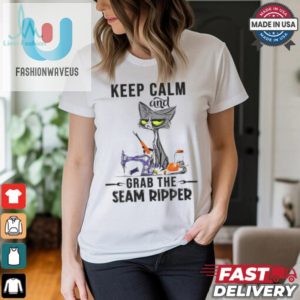 Keep Calm And Grab He Seam Ripper Crazy Cat Sewing Quilting Sewing And Quilting T Shirt fashionwaveus 1 2