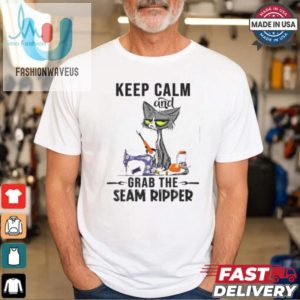 Keep Calm And Grab He Seam Ripper Crazy Cat Sewing Quilting Sewing And Quilting T Shirt fashionwaveus 1 3