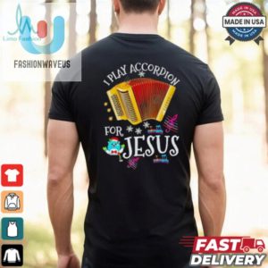 I Play Accordion For Jesus Accordion Shirt fashionwaveus 1 1