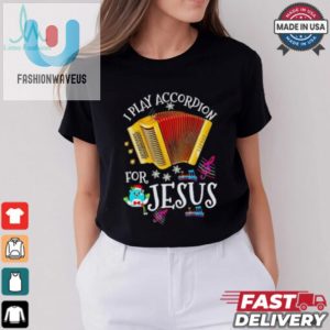 I Play Accordion For Jesus Accordion Shirt fashionwaveus 1 2