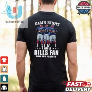 Damn Right I Am A Buffalo Bills Smith Kelly And Thomas Fan Now And Forever Signatures Shirt fashionwaveus 1 1