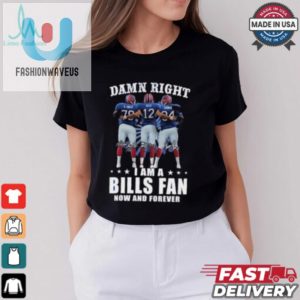 Damn Right I Am A Buffalo Bills Smith Kelly And Thomas Fan Now And Forever Signatures Shirt fashionwaveus 1 2