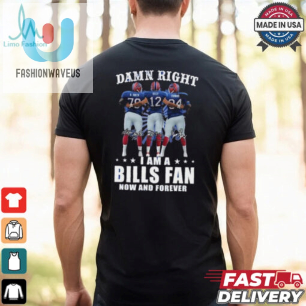 Damn Right I Am A Buffalo Bills Smith Kelly And Thomas Fan Now And Forever Signatures Shirt 