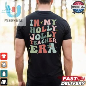 In My Holly Jolly Teacher Era Christmas T Shirt fashionwaveus 1 2