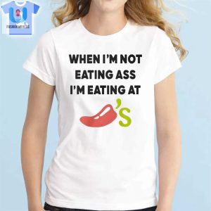 When Im Not Eating As Im Eating At Chilis Shirt fashionwaveus 1 1