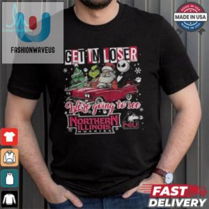 Get In Loser We Re Going To See Northern Illinois Huskies Grinch Shirt fashionwaveus 1 1