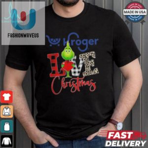 Grinch Love Kroger Christmas Shirt fashionwaveus 1 1