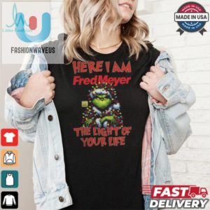 Santa Grinch Here I Am Fred Meyer The Light Of Your Life Christmas Light Shirt fashionwaveus 1 2