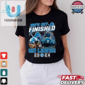 Detroit Lions Job Not Finished Go Lions 2024 Unisex T Shirt fashionwaveus 1 2