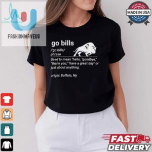 Go Bill Definition Funny Buffalo Bills Fan T Shirt fashionwaveus 1 2