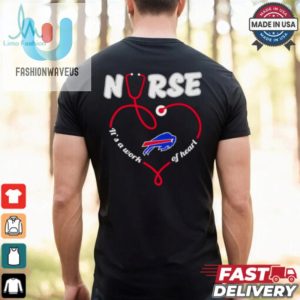 Nurse Its A Work Of Heart Buffalo Bills Shirt fashionwaveus 1 1