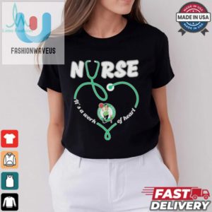 Official Boston Celtics Nurse Its A Work Of Heart Shirt fashionwaveus 1 2