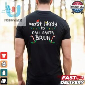 Christmas Likely Call Santa Bruh Xmas Family Men Women Christmas T Shirt fashionwaveus 1 3