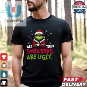 All Your Sweaters Are Ugly Sweatshirt Grinch Sweatshirt fashionwaveus 1 1