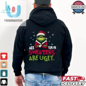 All Your Sweaters Are Ugly Sweatshirt Grinch Sweatshirt fashionwaveus 1 2