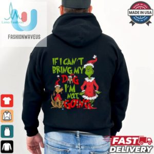 If I Cant Bring My Dog Im Not Going Shirt Grinch Dog Lover Sweatshirt fashionwaveus 1 2