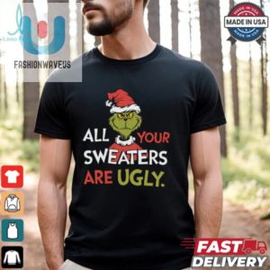 All Your Sweaters Are Ugly Sweatshirt Grinchmas Holiday Humor Tee fashionwaveus 1 1