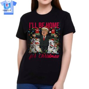 Ill Be Home For Christmas Donald Trump Shirt Sweatshirt Hoodie fashionwaveus 1 1