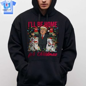 Ill Be Home For Christmas Donald Trump Shirt Sweatshirt Hoodie fashionwaveus 1 2