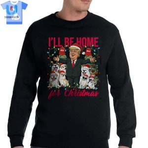 Ill Be Home For Christmas Donald Trump Shirt Sweatshirt Hoodie fashionwaveus 1 3