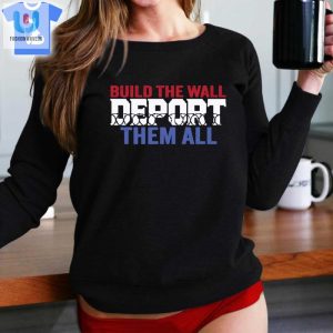 Build The Wall Deport Them All Sweatshirt Shirt Sweatshirt Hoodie fashionwaveus 1 1