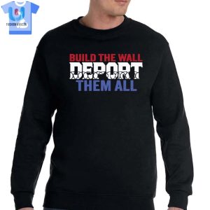 Build The Wall Deport Them All Sweatshirt Shirt Sweatshirt Hoodie fashionwaveus 1 3